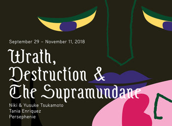 Wrath, Destruction, & The Supramundane | Niki & Yusuke Tsukamoto, Tania Enriquez, Persephenie