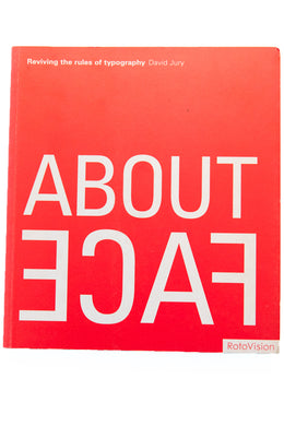 ABOUT FACE | Reviving the Rules of Typography