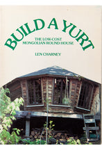 Load image into Gallery viewer, BUILD A YURT | The Low Cost Mongolian Round House
