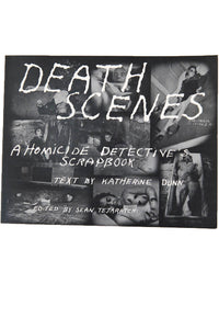 DEATH SCENES | A Homicide Detective's Scrapbook