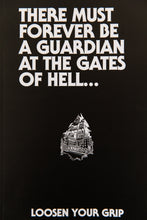 Load image into Gallery viewer, THERE MUST FOREVER BE A GUARDIAN AT THE GATES OF HELL....