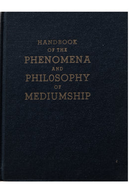 THE HANDBOOK OF THE PHENOMENA AND PHILOSOPHY OF MEDIUMSHIP