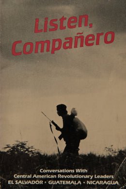 LISTEN, COMPAÑERO | Conversations with Central American revolutionary leaders, El Salvador, Guatemala, Nicaragua