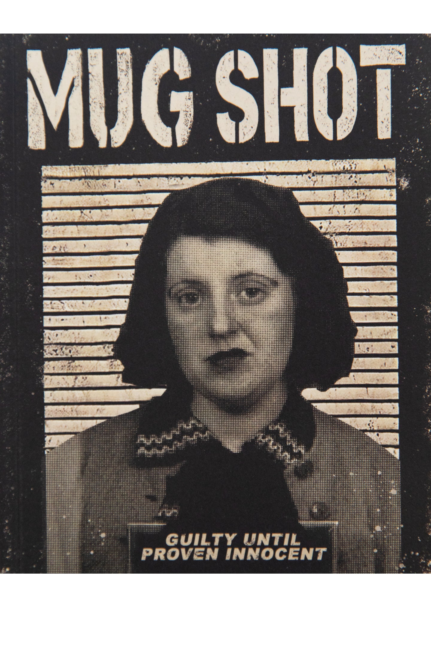 MUG SHOT | Guilty Until Proven Innocent