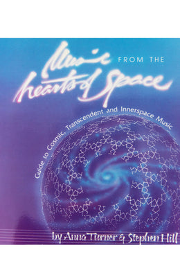 MUSIC FROM THE HEARTS OF SPACE | Guide to Cosmic, Transcendent and Innerspace Music (REPRINT)