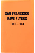 Load image into Gallery viewer, SAN FRANCISCO RAVE FLYERS 1991-1993 Vol. 1