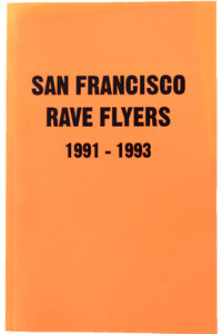 SAN FRANCISCO RAVE FLYERS 1991-1993 Vol. 1