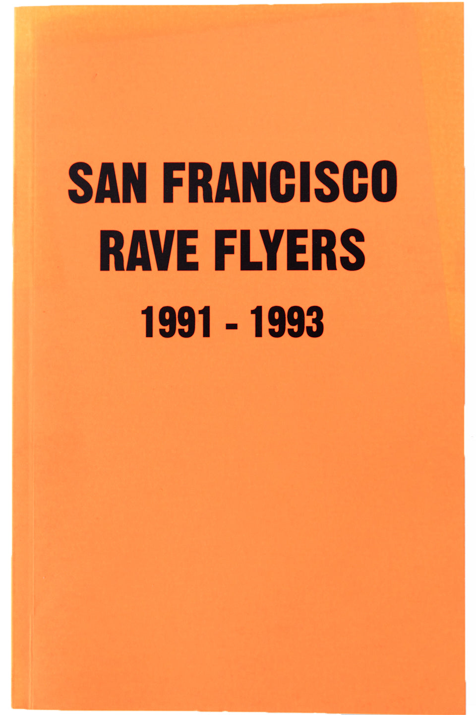 SAN FRANCISCO RAVE FLYERS 1991-1993 Vol. 1