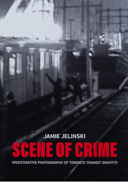 SCENE OF THE CRIME | Investigative Photography of Toronto Transit Graffiti