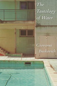 THE TAUTOLOGY OF WATER | Giovanni Boskovich