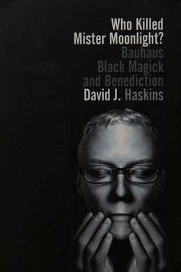 WHO KILLED MISTER MOONLIGHT? | Bauhaus, Black Magick, and Benediction