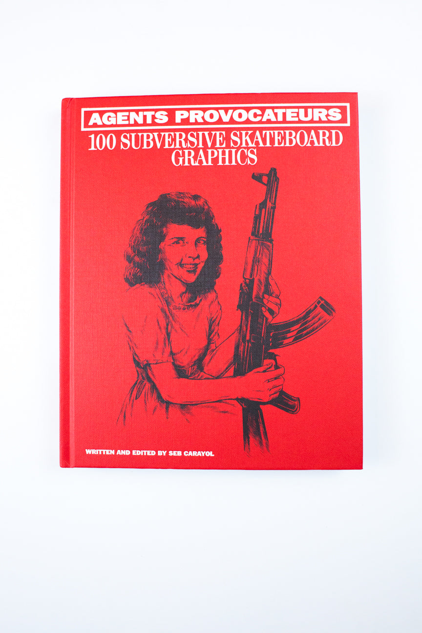 AGENTS PROVOCATEURS | 100 Subversive Skateboard Graphics