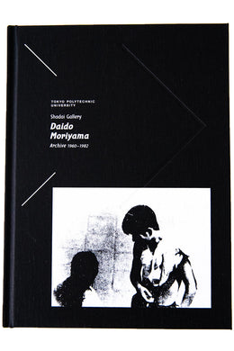 TOKYO POLYTECHNIC UNIVERSITY SHADAI GALLERY DAIDO MORIYAMA ARCHIVE 1960-1982 | Signed