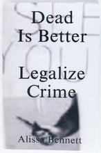 Load image into Gallery viewer, DEAD IS BETTER | LEGALIZE CRIME
