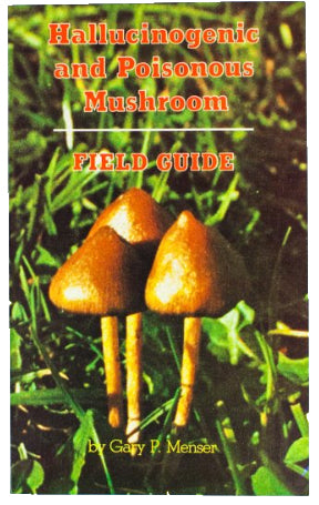HALLUCINOGENIC AND POISONOUS MUSHROOM FIELD GUIDE