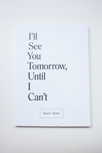 Load image into Gallery viewer, I&#39;ll See You Tomorrow, Until I Can&#39;t