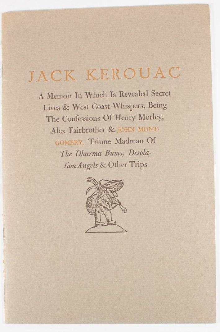 Jack Kerouac | A Memoir in Which is Revealed Secret Lives & West Coast Whispers, Being the Confessions of Henry Morley, Alex Afairbrother & John Montgomery, Triune Madman of The Dharma Bums, Desolation Angels & Other Trips