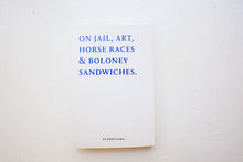 Load image into Gallery viewer, On Jail, Art, Horse Races &amp; Boloney Sandwiches