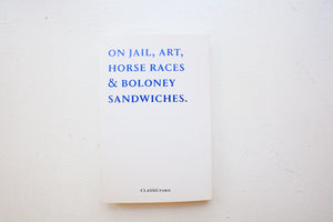 On Jail, Art, Horse Races & Boloney Sandwiches