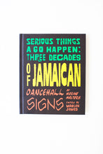 Load image into Gallery viewer, Serious Things A Go Happen | Three Decades Of Jamaican Dancehall Signs