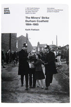 Load image into Gallery viewer, THE MINERS&#39; STRIKE DURHAM COALFIELD 1984-1985