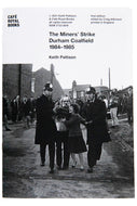 THE MINERS' STRIKE DURHAM COALFIELD 1984-1985