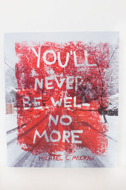 you'll never be well no more