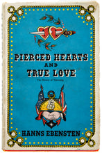 Load image into Gallery viewer, PIERCED HEARTS AND TRUE LOVE | The History of Tattooing