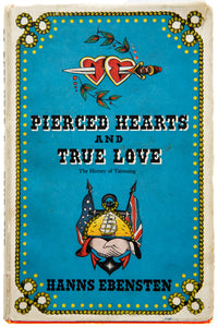 PIERCED HEARTS AND TRUE LOVE | The History of Tattooing