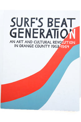 SURF'S BEAT GENERATION | An Art and Cultural Revolution In Orange County 1953-1964